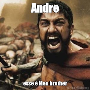 Andre esse � Meu brother