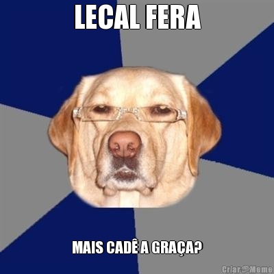 LECAL FERA MAIS CAD� A GRA�A?