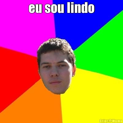 eu sou lindo 