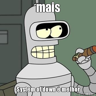 mais System of down � melhor