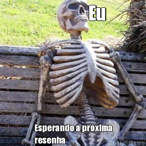               Eu Esperando a pr�xima
resenha