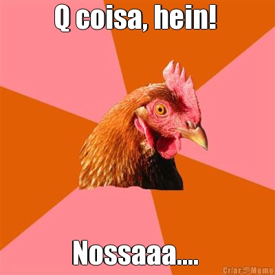 Q coisa, hein!  Nossaaa.... 