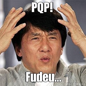 PQP!  Fudeu...
