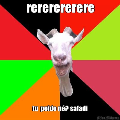 rererererere tu  peido n�? safadi