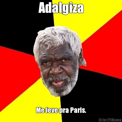Adalgiza Me leve pra Paris.