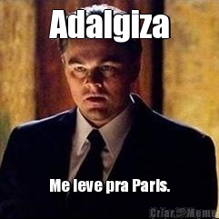 Adalgiza Me leve pra Paris.