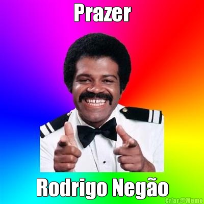 Prazer Rodrigo Neg�o