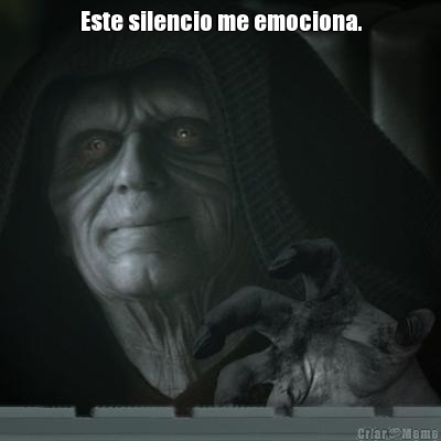Este silencio me emociona. 