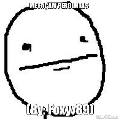 ME FA�AM PERGUNTAS  (By: Foxy789)