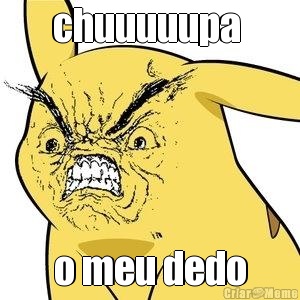 chuuuuupa  o meu dedo