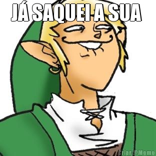J� SAQUEI A SUA  