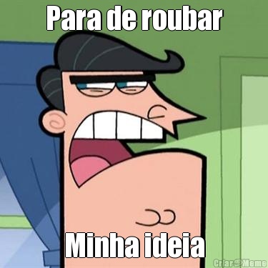 Para de roubar Minha ideia