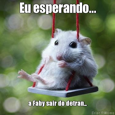Eu esperando... a Faby sair do detran...