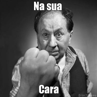 Na sua  Cara