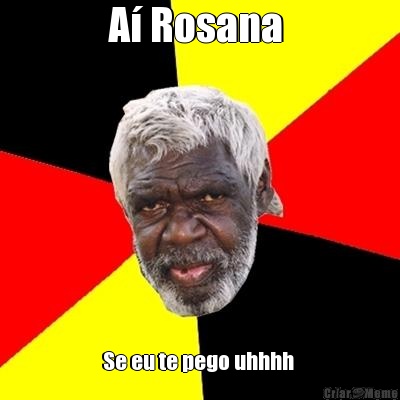 A� Rosana  Se eu te pego uhhhh 