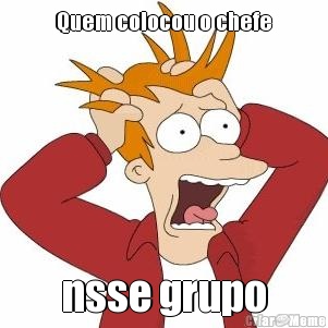 Quem colocou o chefe nsse grupo