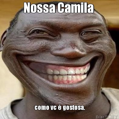 Nossa Camila  como vc � gostosa.