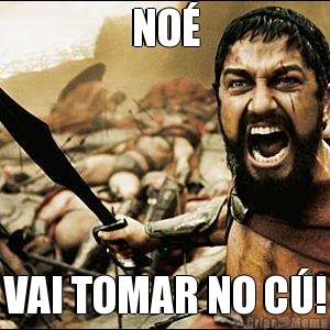 NO� VAI TOMAR NO C�!