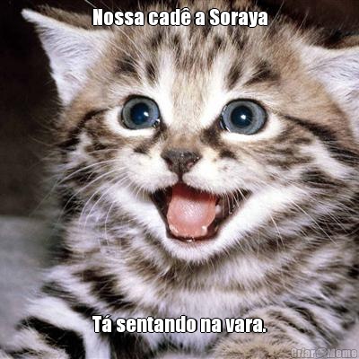 Nossa cad� a Soraya T� sentando na vara.