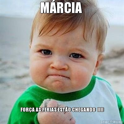 M�RCIA  FOR�A AS FERIAS EST�O CHEGANDO  !!!!