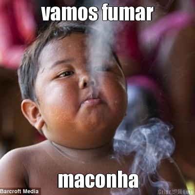 vamos fumar maconha