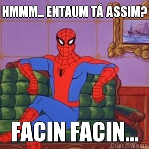 HMMM... ENTAUM T� ASSIM? FACIN FACIN...