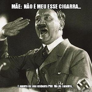 M�E:  N�O � MEU ESSE CIGARRA... E agorra eu vou emborra PRO  Rio de Janeirra...