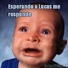 Esperando o Lucas me
responde 