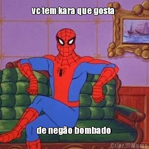 vc tem kara que gosta  de neg�o bombado 