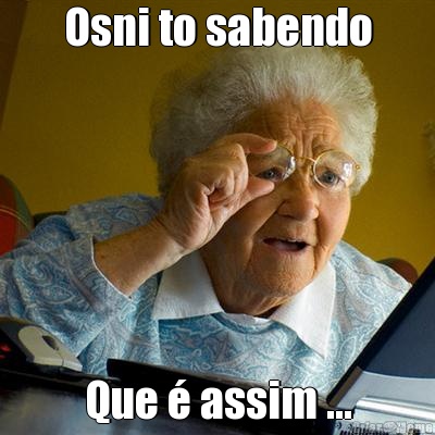 Osni to sabendo Que � assim ...