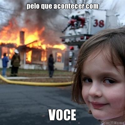 pelo que acontecer com VOCE