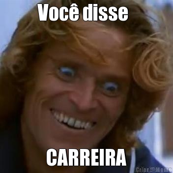 Voc� disse   CARREIRA