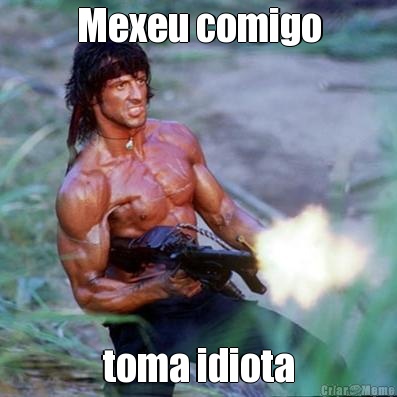 Mexeu comigo toma idiota