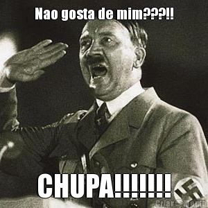 Nao gosta de mim???!! CHUPA!!!!!!!