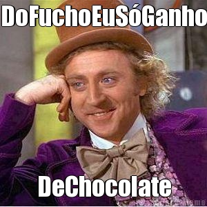 DoFuchoEuS�Ganho DeChocolate