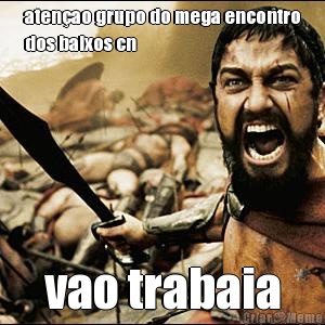 aten�ao grupo do mega encontro
dos baixos cn vao trabaia