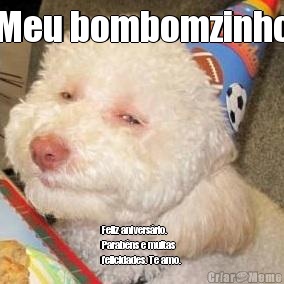 Meu bombomzinho Feliz anivers�rio.
Parab�ns e muitas
felicidades. Te amo.
