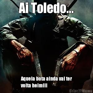 Ai Toledo... Aquela bota ainda vai ter
volta heim!!!
