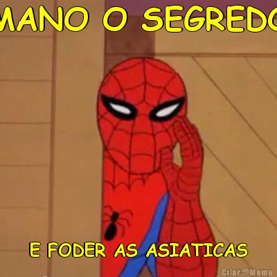 MANO O SEGREDO E FODER AS ASIATICAS