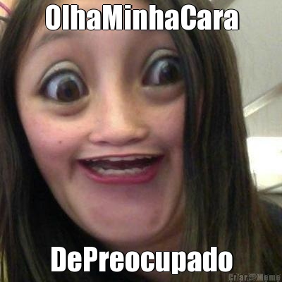 OlhaMinhaCara DePreocupado