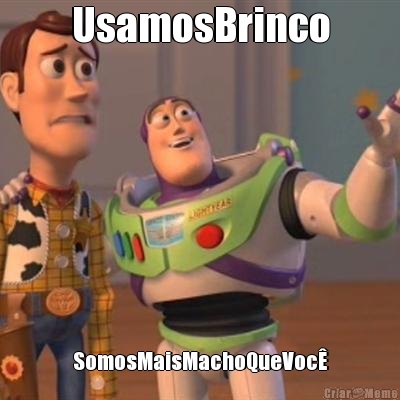 UsamosBrinco SomosMaisMachoQueVoc�