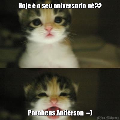 Hoje � o seu aniversario n�?? Parabens Anderson  =)