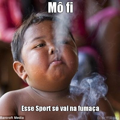 M� fi Esse Sport s� vai na fuma�a