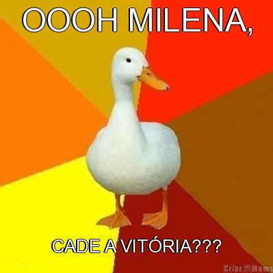 OOOH MILENA, CADE A VIT�RIA???