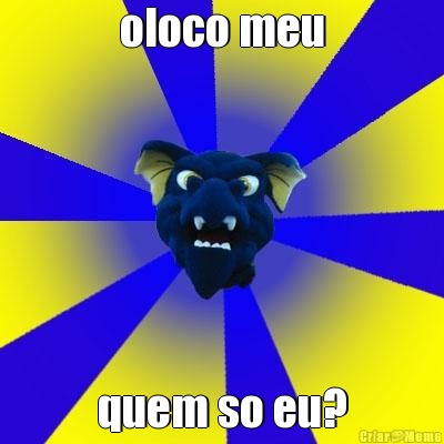 oloco meu quem so eu?