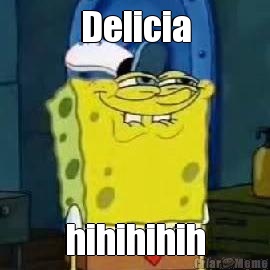 Delicia hihihihih