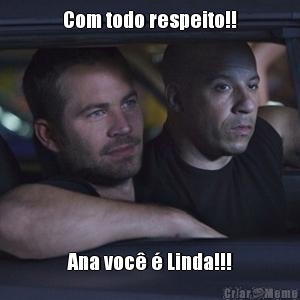 Com todo respeito!! Ana voc� � Linda!!!
