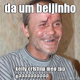 da um beijinho kelly cristina meu zap
�??????????