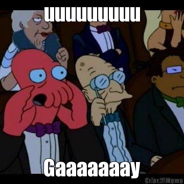 uuuuuuuuu Gaaaaaaay