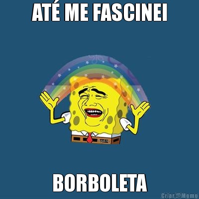 AT� ME FASCINEI BORBOLETA